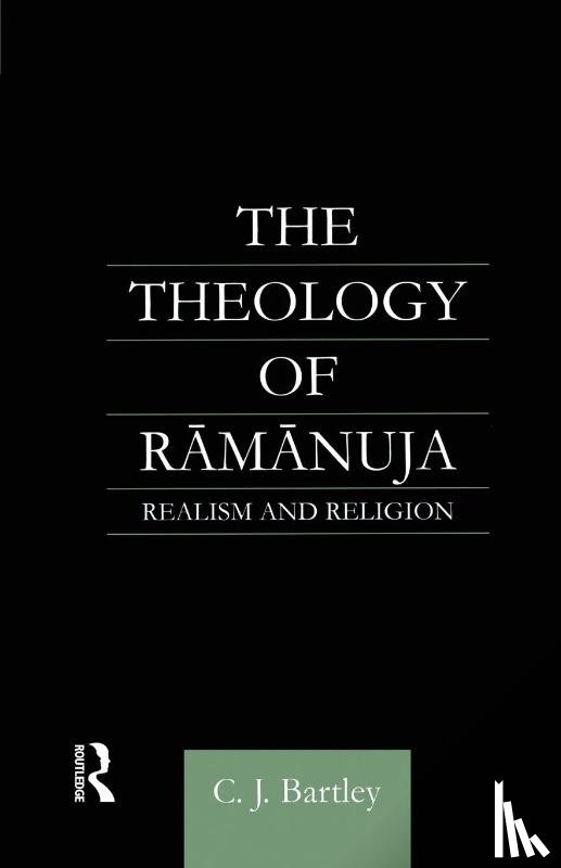 Bartley, C. J. - The Theology of Ramanuja