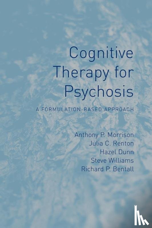 Morrison, Anthony P (University of Manchester, UK), Renton, Julia (Bedfordshire and Luton Partnership Trust, UK) - Cognitive Therapy for Psychosis