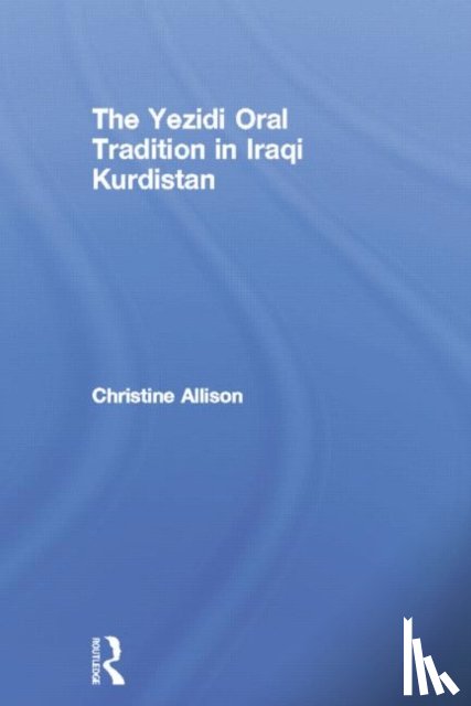 Allison, Christine - The Yezidi Oral Tradition in Iraqi Kurdistan