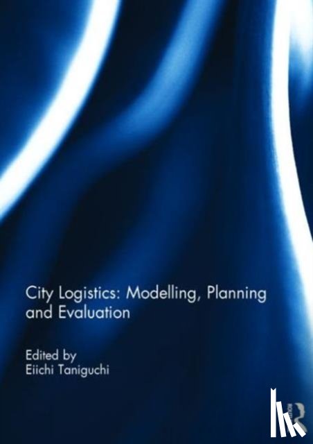  - City Logistics: Modelling, planning and evaluation