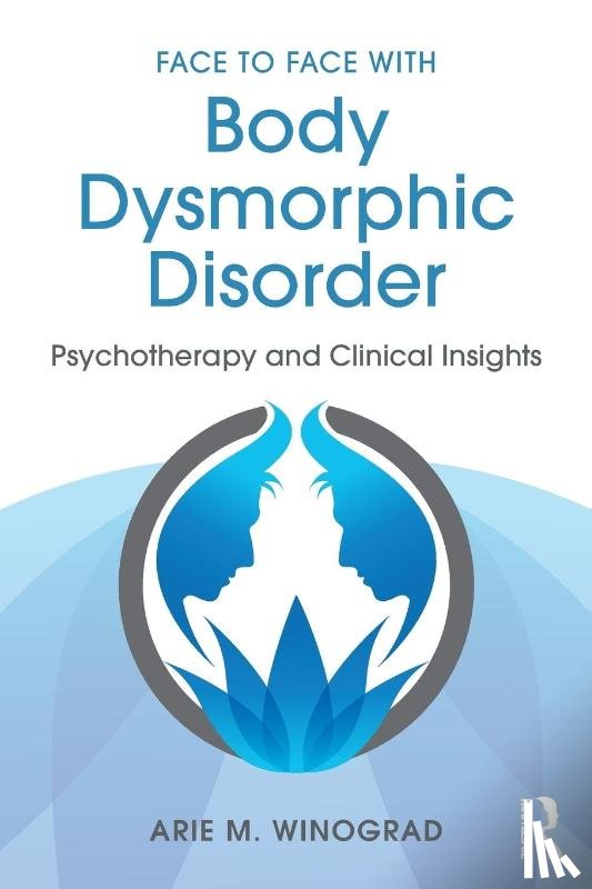 Winograd, Arie M. - Face to Face with Body Dysmorphic Disorder