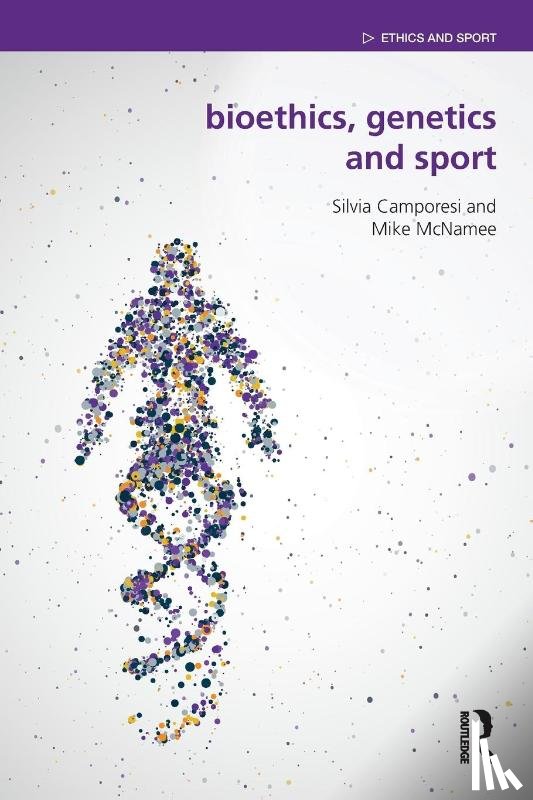Camporesi, Silvia (Kings College London, McNamee, Mike (University of Swansea - Bioethics, Genetics and Sport