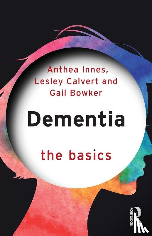 Innes, Anthea, Calvert, Lesley, Bowker, Gail - Dementia: The Basics