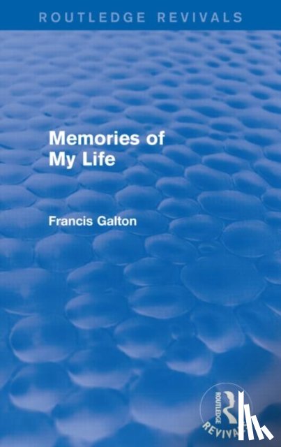 Galton, Francis - Memories of My Life (Routledge Revivals)