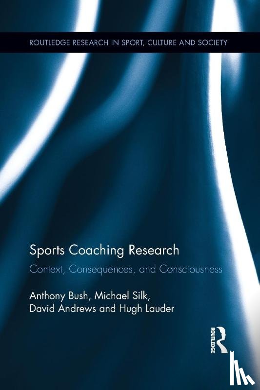 Bush, Anthony (University of Bath, Silk, Michael (University of Bath, Andrews, David (University of Maryland, Lauder, Hugh (University of Bath - Sports Coaching Research