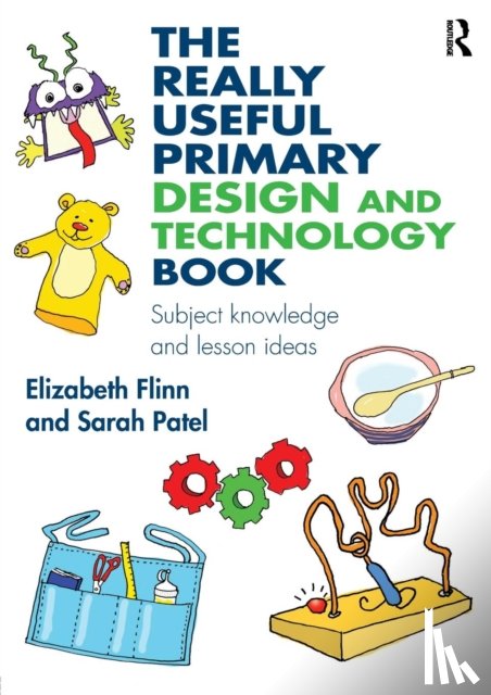 Flinn, Elizabeth (Middlesex University, Patel, Sarah - The Really Useful Primary Design and Technology Book