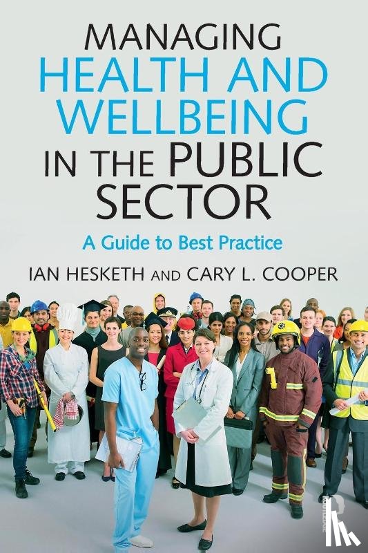 Cooper, Cary L. (University of Manchester, Hesketh, Ian (University of Lancaster - Managing Health and Wellbeing in the Public Sector