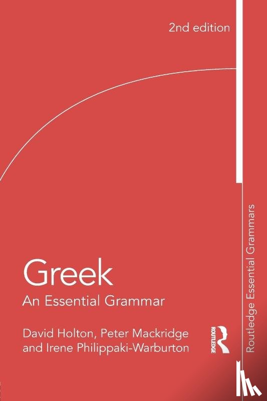 Holton, David (University of Cambridge and Fellow of Selwyn College), Mackridge, Peter (University of Oxford, Philippaki-Warburton, Irene (University of Reading, Georgiafentis, Michalis - Greek: An Essential Grammar