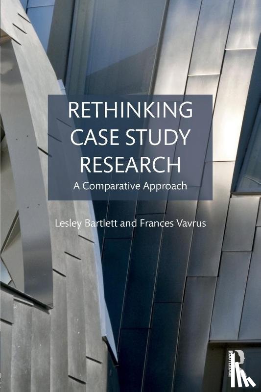 Bartlett, Lesley (University of Wisconsin-Madison, Vavrus, Frances (University of Minnesota - Rethinking Case Study Research