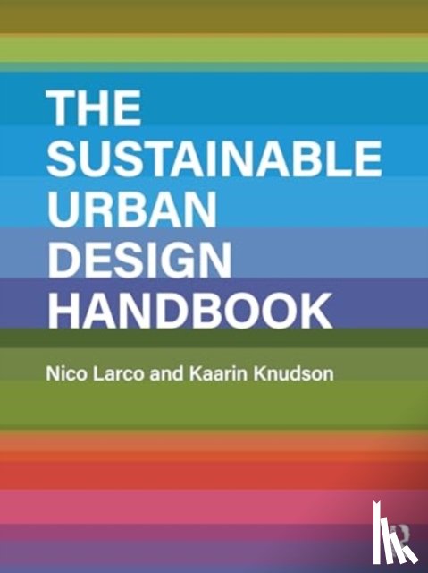 Larco, Nico, Knudson, Kaarin - The Sustainable Urban Design Handbook