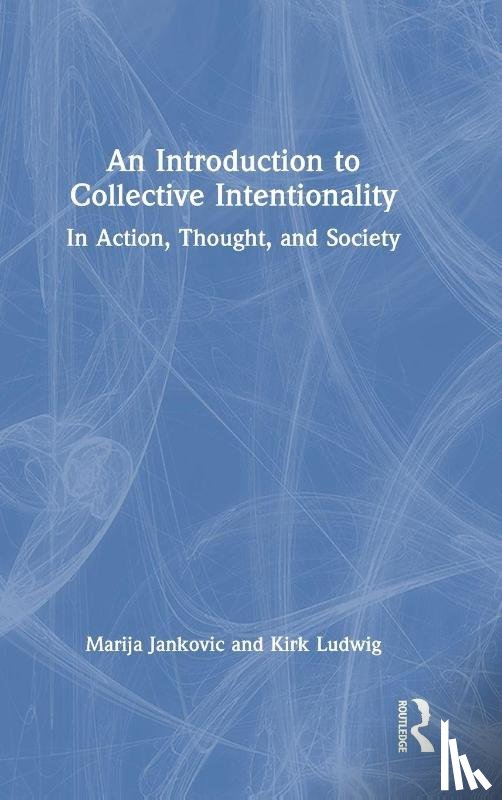 Jankovic, Marija (Davidson College, Ludwig, Kirk - An Introduction to Collective Intentionality