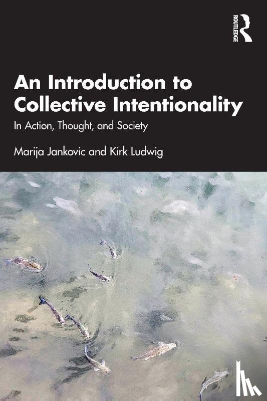 Jankovic, Marija (Davidson College, Ludwig, Kirk - An Introduction to Collective Intentionality
