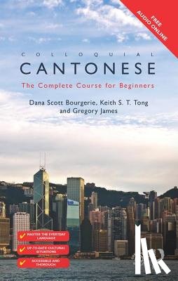 Bourgerie, Dana Scott, Tong, Keith S T, James, Gregory - Colloquial Cantonese