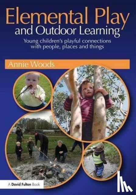 Woods, Annie (Annie Woods has recently retired from her post as senior lecturer in early years at Nottingham Trent University - Elemental Play and Outdoor Learning