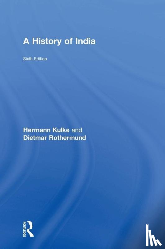 Kulke, Hermann (University of Kiel), Rothermund, Dietmar (University of Heidelberg - A History of India