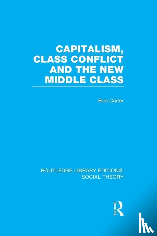 Carter, Bob (University of Leicester - Capitalism, Class Conflict and the New Middle Class