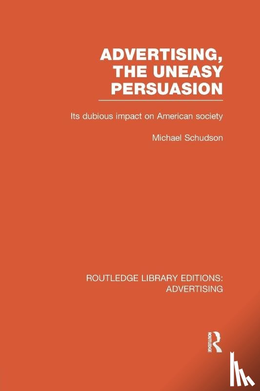 Schudson, Michael - Advertising, The Uneasy Persuasion