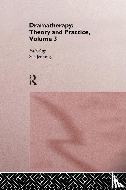  - Dramatherapy: Theory and Practice, Volume 3