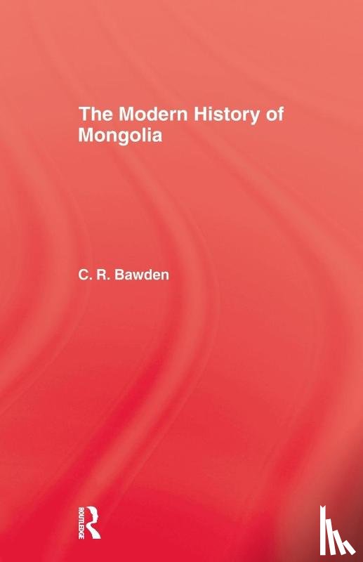 Bawden, Charles R. - The Modern History of Mongolia