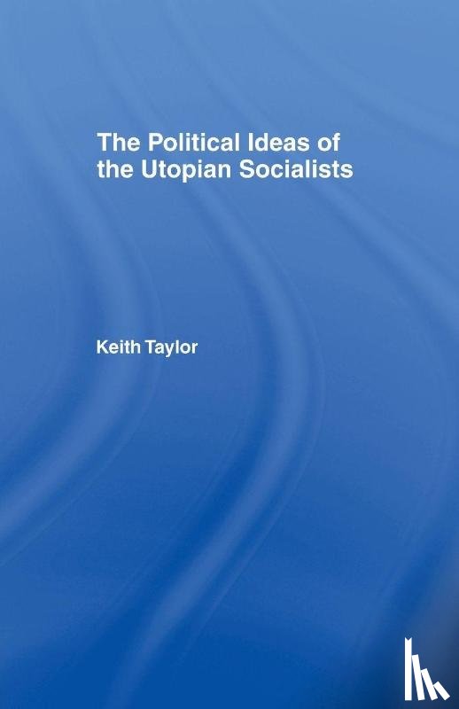 Taylor, Keith - Political Ideas of the Utopian Socialists