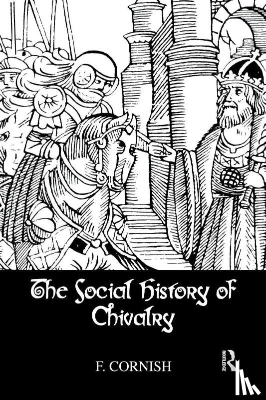 Cornish, F. - The Social History Of Chivalry