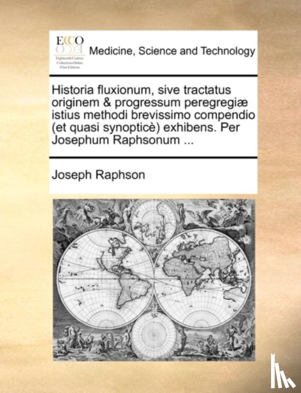 Raphson, Joseph - Historia Fluxionum, Sive Tractatus Originem & Progressum Peregregi] Istius Methodi Brevissimo Compendio (Et Quasi Synoptic) Exhibens. Per Josephum Raphsonum ...