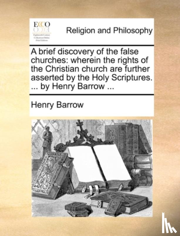 Barrow, Henry - A brief discovery of the false churches