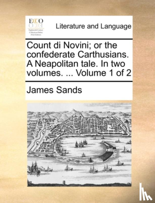 Sands, James - Count di Novini; or the confederate Carthusians. A Neapolitan tale. In two volumes. ... Volume 1 of 2