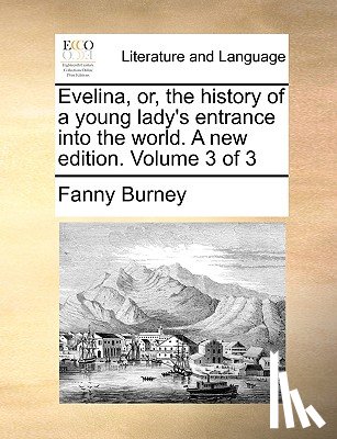 Burney, Frances - Evelina, Or, the History of a Young Lady's Entrance Into the World. a New Edition. Volume 3 of 3