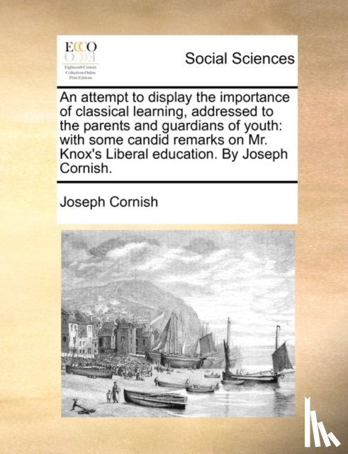 Cornish, Joseph - An Attempt to Display the Importance of Classical Learning, Addressed to the Parents and Guardians of Youth