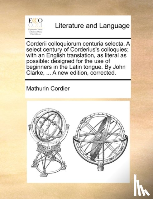 Cordier, Mathurin - Corderii Colloquiorum Centuria Selecta. a Select Century of Corderius's Colloquies; With an English Translation, as Literal as Possible