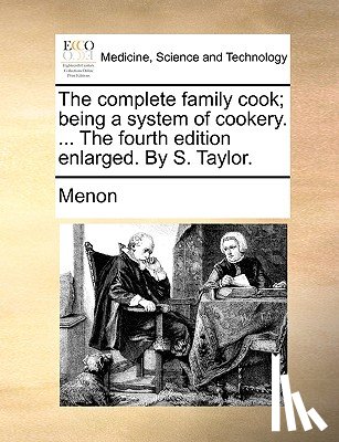 Menon - The complete family cook; being a system of cookery. ... The fourth edition enlarged. By S. Taylor.