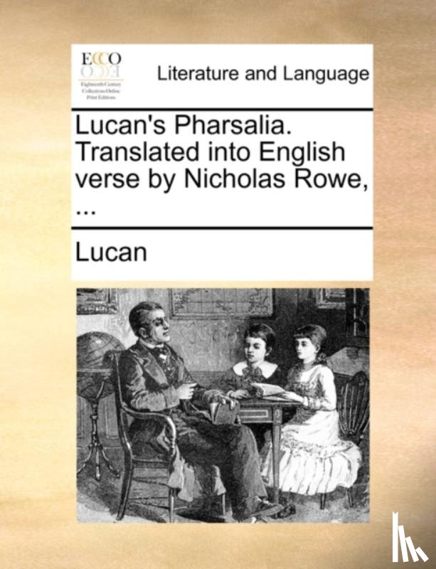 Lucan - Lucan's Pharsalia. Translated into English verse by Nicholas Rowe, ...