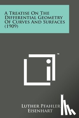 Eisenhart, Luther Pfahler - A Treatise on the Differential Geometry of Curves and Surfaces (1909)
