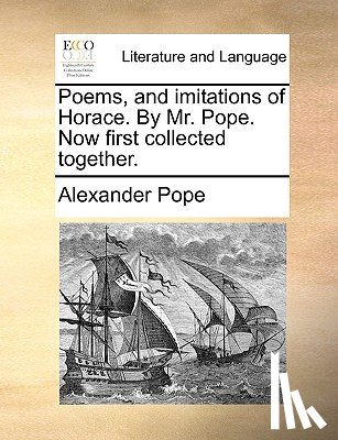 Pope, Alexander - Poems, and Imitations of Horace. by Mr. Pope. Now First Collected Together.
