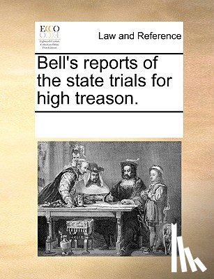 Multiple Contributors - Bell's Reports of the State Trials for High Treason.