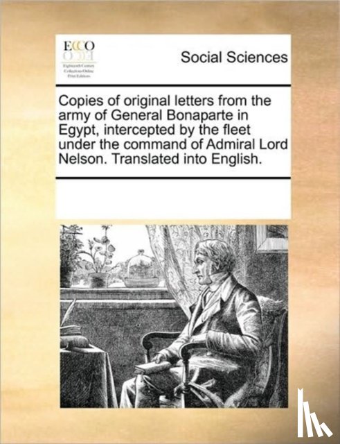 Multiple Contributors - Copies of Original Letters from the Army of General Bonaparte in Egypt, Intercepted by the Fleet Under the Command of Admiral Lord Nelson. Translated Into English.