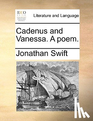 Swift, Jonathan - Cadenus and Vanessa. a Poem.