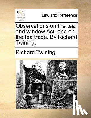Twining, Richard - Observations on the Tea and Window ACT, and on the Tea Trade. by Richard Twining.