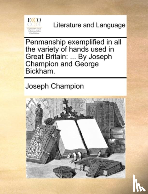 Champion, Joseph - Penmanship Exemplified in All the Variety of Hands Used in Great Britain