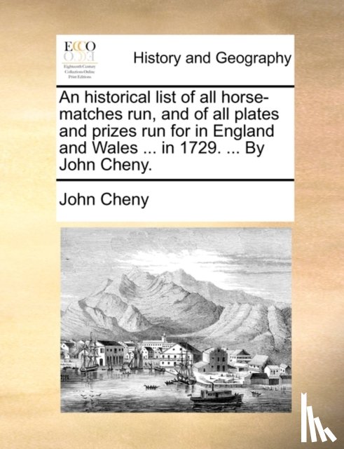 Cheny, John - An historical list of all horse-matches run, and of all plates and prizes run for in England and Wales ... in 1729. ... By John Cheny.