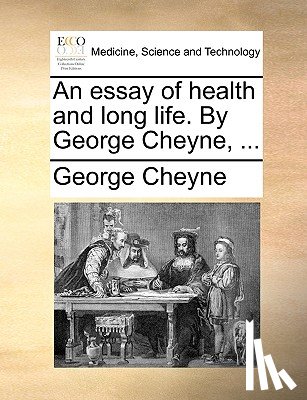 Cheyne, George - An Essay of Health and Long Life. by George Cheyne, ...