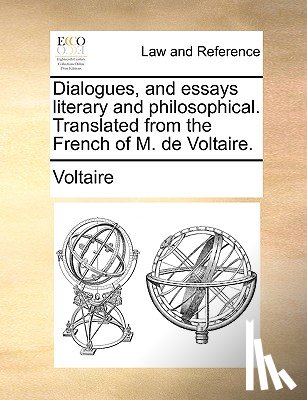 Voltaire - Dialogues, and Essays Literary and Philosophical. Translated from the French of M. de Voltaire.