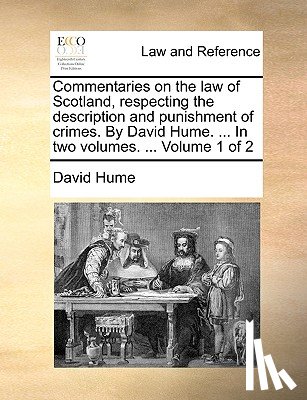 Hume, David (Burapha University Thailand) - Commentaries on the law of Scotland, respecting the description and punishment of crimes. By David Hume. ... In two volumes. ... Volume 1 of 2