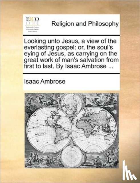 Ambrose, Isaac - Looking Unto Jesus, a View of the Everlasting Gospel