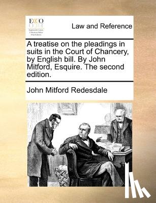 Redesdale, John Mitford - A Treatise on the Pleadings in Suits in the Court of Chancery, by English Bill. by John Mitford, Esquire. the Second Edition.