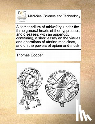 Cooper, Thomas - A Compendium of Midwifery, Under the Three General Heads of Theory, Practice, and Diseases