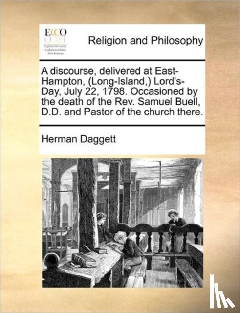 Daggett, Herman - A Discourse, Delivered at East-Hampton, (Long-Island, ) Lord's-Day, July 22, 1798. Occasioned by the Death of the Rev. Samuel Buell, D.D. and Pastor of the Church There.