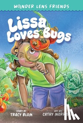 Blom, Tracy - The Wonder Lens Friends 1: Lissa Loves Bugs