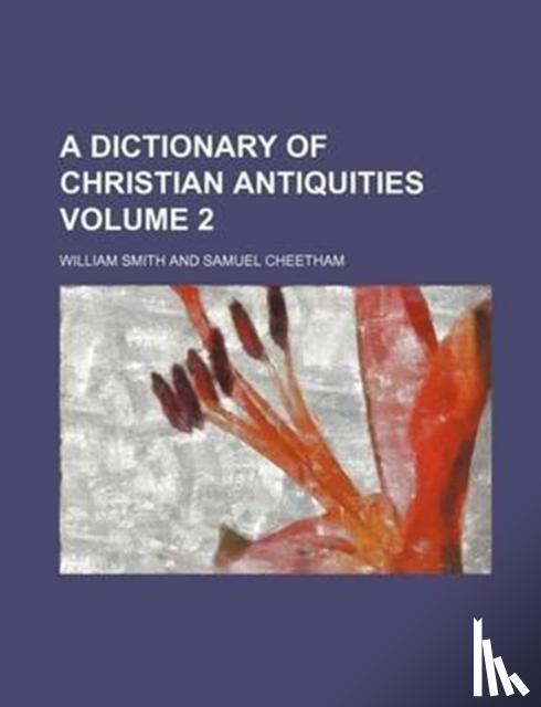 Smith, William (Florida Atlantic U Boca Raton) - A Dictionary of Christian Antiquities Volume 2